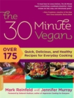 Image for The 30-minute vegan  : over 175 quick, delicious, and healthy recipes for everyday cooking