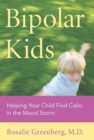 Image for Bipolar kids: helping your child find calm in the mood storm
