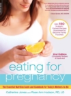 Image for Eating for Pregnancy : The Essential Nutrition Guide and Cookbook for Today&#39;s Mothers-to-Be