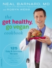 Image for The Get Healthy, Go Vegan Cookbook : 125 Easy and Delicious Recipes to Jump-Start Weight Loss and Help You Feel Great
