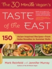 Image for The 30 minute vegan&#39;s taste of the East: 150 Asian-inspired recipes--from soba noodles to summer rolls