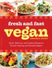 Image for Fresh and Fast Vegan : Quick, Delicious, and Creative Recipes to Nourish Aspiring and Devoted Vegans