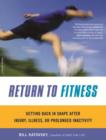 Image for Return to fitness: getting back in shape after injury, illness, or prolonged inactivity