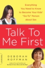 Image for Talk to Me First : Everything You Need to Know to Become Your Kids&#39; &quot;Go-To&quot; Person about Sex