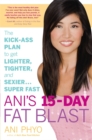 Image for Ani&#39;s 15 Day Fat Blast : The Kick-ass Plan to Get Lighter, Tighter, and Sexier... Super Fast