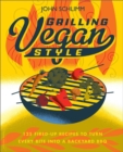 Image for Grilling Vegan Style : 125 Fired-Up Recipes to Turn Every Bite into a Backyard BBQ