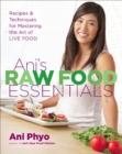 Image for Ani&#39;s Raw Food Essentials: Recipes and Techniques for Mastering the Art of Live Food