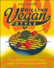 Image for Grilling vegan style: 125 fired-up recipes to turn every bite into a backyard BBQ