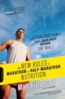 Image for The New Rules of Marathon and Half-Marathon Nutrition : A Cutting-Edge Plan to Fuel Your Body Beyond &quot;the Wall&quot;