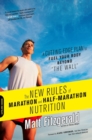 Image for The new rules of marathon and half-marathon nutrition: a cutting-edge plan to fuel your body beyond &quot;the wall&quot;