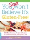 Image for You still won&#39;t believe it&#39;s gluten-free: 200 more delicious, foolproof recipes you and your whole family will love