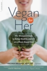 Image for Vegan for Her : The Woman&#39;s Guide to Being Healthy and Fit on a Plant-Based Diet