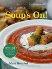 Image for The 30-Minute Vegan: Soup&#39;s On! : More than 100 Quick and Easy Recipes for Every Season