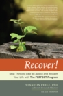 Image for Recover!: stop thinking like an addict and reclaim your life with the perfect program