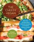 Image for The cheesy vegan: more than 125 plant-based recipes for indulging in the world&#39;s ultimate comfort food