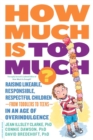 Image for How much is too much?: raising likeable, responsible, respectful children--from toddlers to teens--in an age of overindulgence