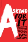 Image for Asking for it: the alarming rise of rape culture - and what we can do about it