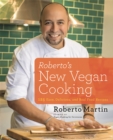 Image for Roberto&#39;s new vegan cooking  : 125 easy, delicious, real food recipes