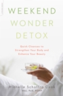 Image for Weekend wonder detox: quick cleanses to strengthen your body and enhance your beauty