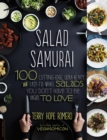 Image for Salad samurai: 100 cutting-edge, ultra-hearty, easy-to-make salads you don&#39;t have to be vegan to love