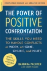 Image for The Power of Positive Confrontation : The Skills You Need to Handle Conflicts at Work, at Home, Online, and in Life, completely revised and updated edition