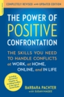 Image for The power of positive confrontation: the skills you need to handle conflicts at work, at home, online, and in life