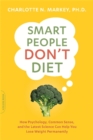 Image for Smart People Don&#39;t Diet : How the Latest Science Can Help You Lose Weight Permanently