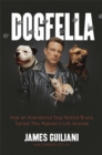 Image for Dogfella : How an Abandoned Dog Named Bruno Turned This Mobster&#39;s Life Around--A Memoir