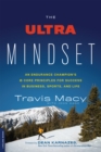 Image for The ultra mindset: an endurance champion&#39;s 8 core principles for success in business, sports, and life