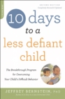 Image for 10 Days to a Less Defiant Child, second edition : The Breakthrough Program for Overcoming Your Child&#39;s Difficult Behavior
