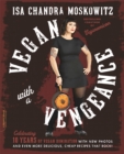 Image for Vegan with a vengeance  : over 150 delicious, cheap, animal-free recipes that rock