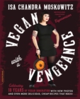 Image for Vegan with a vengeance: over 150 delicious, cheap, animal-free recipes that rock