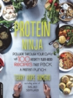 Image for Protein ninja  : power through your day with 100 hearty plant-based recipes that pack a protein punch