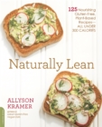 Image for Naturally lean  : 125 nourishing gluten-free, plant-based recipes - all under 300 calories