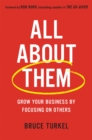 Image for All about them  : grow your business by focusing on others