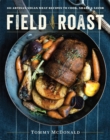 Image for Field Roast  : 101 artisan vegan meat recipes to cook, share, &amp; savor