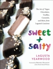 Image for Sweet + salty  : the art of vegan chocolates, truffles, caramels, and more from Lagusta&#39;s Luscious
