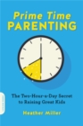 Image for Prime time parenting  : the two-hour-a-day secret to raising awesome kids