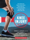 Image for The knee injury bible  : everything you need to know about knee injuries, how to treat them, and how they affect your life