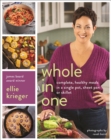 Image for Whole in one  : complete, healthy meals in a single pot, sheet, pan, or skillet