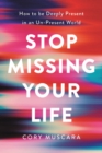 Image for Stop Missing Your Life
