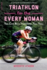 Image for Triathlon for the every woman  : you can be a triathlete, yes, you