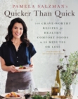 Image for Pamela Salzman&#39;s Quicker Than Quick : 140 Crave-Worthy Recipes for Healthy Comfort Foods in 30 Minutes or Less