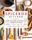 Image for Spicebox kitchen  : eat well and be healthy with globally inspired, vegetable-forward recipes