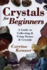 Image for Crystals for beginners  : a guide to collecting &amp; using stones &amp; crystals