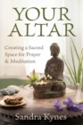Image for Your altar  : creating a sacred space for prayer and meditation