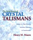 Image for The seven secrets of crystal talismans  : how to use their power for attraction, protection &amp; transformation