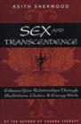 Image for Sex and transcendence  : enhance your relationships through meditations, chakra &amp; energy work