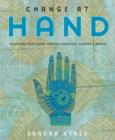 Image for Change at hand  : balancing your energy through palmistry, chakras &amp; mudras