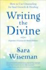 Image for Writing the divine  : how to use channeling for soul growth &amp; healing